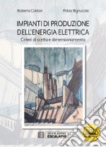 Impianti di produzione dell'energia elettrica. Criteri di scelta e dimensionamento