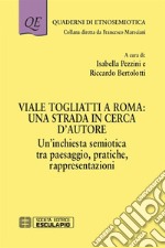 Viale Togliatti a Roma: una strada in cerca d'autore. Un'inchiesta semiotica tra paesaggio, pratiche, rappresentazioni libro