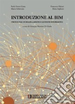 Introduzione al BIM. Protocolli di modellazione e gestione informativa libro