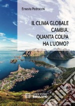 Il clima globale cambia. Quanta colpa ha l'uomo? libro