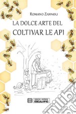 La dolce arte del coltivar le api libro