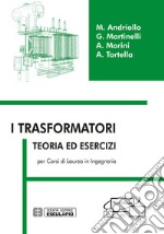 I trasformatori. Teoria ed esercizi per i corsi di laurea in ingegneria libro