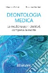 Deontologia medica. La medicina per i desideri, compresa la morte libro