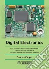 Digital Electronics. Logic gates and families, design methodologies, combinational logic and devices, sequential networks and components, memories libro