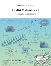 Analisi Matematica 2. Teoria con esercizi svolti