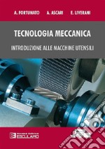 Tecnologia meccanica. Introduzione alle macchine utensili libro