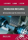 Tecnologia meccanica. Introduzione alle macchine utensili libro