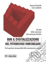 BIM & digitalizzazione del patrimonio immobiliare. Dai dati della costruzione alla costruzione del dato. Per la gestione interoperabile della manutenzione assistita libro