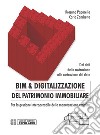 BIM & digitalizzazione del patrimonio immobiliare. Dai dati della costruzione alla costruzione del dato. Per la gestione interoperabile della manutenzione assistita libro