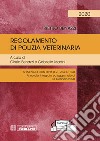 Regolamento di polizia veterinaria. Approvato con D.P.R. 8.2.1954, n. 320. Annotato, integrato ed aggiornato al 31 gennaio 2020. Con espansione online libro