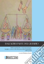 Dall'altra parte del giudizio. Diritti, opportunità e servizi per persone, famiglie e minori coinvolti in procedimenti giudiziari civili e penali