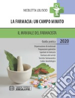 La farmacia: un campo minato. Il manuale del farmacista 2020 libro