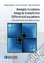 Analytic functions integral transforms differential equations. Theoretical topics and solved exercises libro