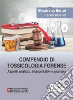 Compendio di tossicologia forense. Aspetti analitici, interpretativi e giuridici libro