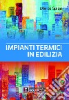 Impianti termici in edilizia libro di Spiga Marco