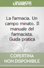 La farmacia. Un campo minato. Il manuale del farmacista. Guida pratica libro