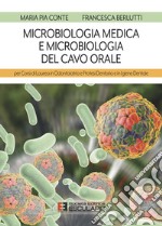 Microbiologia medica e microbiologia del cavo orale. Per i corsi di laurea in odontoiatria e protesi dentaria e in igiene dentale libro