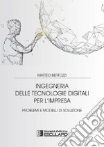 Ingegneria delle tecnologie digitali per l'impresa. Problemi e modelli di soluzione