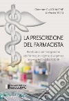 La prescrizione del farmacista. Prontuario per l'erogazione dei farmaci in regime di urgenza ai sensi del DM 31/03/2008 libro