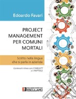 Project management per comuni mortali. Scritto nella lingua che si parla in azienda. Contenuti in linea con il PMBOK®7 e il PMP®2021 libro