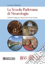 La Scuola Padovana di Neurologia. Contenuti, protagonisti, memorie di un secolo di storia