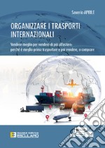 Organizzare i trasporti internazionali. Vendere meglio per vendere di più all'estero: perchè è meglio prima trasportare e poi vendere, o comprare