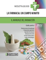 La farmacia. Un campo minato. Il manuale del farmacista. Guida pratica 2022 libro