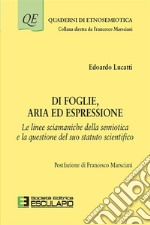 Di foglie, aria ed espressione. Le linee sciamaniche della semiotica e la questione del suo statuto scientifico libro