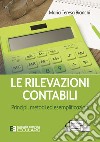 Le rilevazioni contabili. Principi, metodi ed esemplificazioni libro