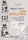 Manuale per la lean excellence. Guida alla trasformazione aziendale ed all'applicazione pratica del pensiero snello libro