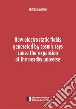 How electrostatic fields generated by cosmic rays cause the expansion of the nearby universe libro