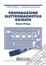 Propagazione elettromagnetica guidata. Vol. 1 libro