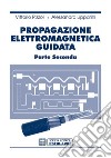 Propagazione elettromagnetica guidata. Vol. 2 libro di Rizzoli Vittorio Lipparini Alessandro