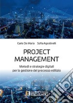 Project management. Metodi e strategie digitali per la gestione del processo edilizio libro