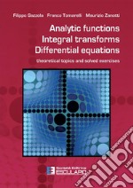 Analytic functions integral transforms differential equations. Theoretical topics and solved exercises libro