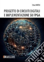 Progetto di circuiti digitali e implementazione su FPGA. Nuova ediz. libro usato