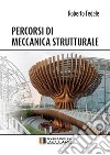 Percorsi di meccanica strutturale. Nuova ediz. libro
