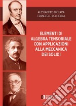 Elementi di algebra tensoriale con applicazioni alla meccanica dei solidi libro