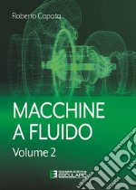 Macchine a fluido. Vol. 2 libro