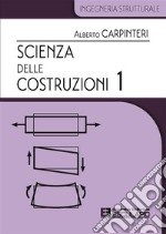 Scienza delle costruzioni. Vol. 1