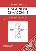 Distruzione di macchine. La costruzione di macchine ripassata attraverso l'analisi di errori comuni libro