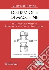 Distruzione di macchine. La costruzione di macchine ripassata attraverso l'analisi di errori comuni libro di Strozzi Antonio