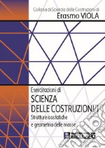 Esercitazioni di scienza delle costruzioni. Vol. 1: Strutture isostatiche e geometria delle masse libro