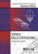 Scienza delle costruzioni. Vol. 2: Teoria della trave