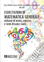 Esercitazioni di matematica generale. Richiami di teoria, esercizi e temi d'esame svolti