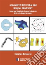 Generalized differential and integral quadrature. Strong and weak finite element methods for arbitrarily shaped structures libro