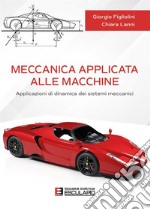 Meccanica applicata alle macchine. Applicazioni di dinamica dei sistemi meccanici