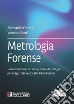 Metrologia forense. Un'introduzione ai principi della metrologia per magistrati, avvocati e periti forensi libro