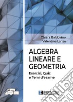 Algebra lineare e geometria. Esercizi quiz e temi d'esame libro