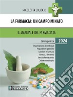 La farmacia. Un campo minato. Il manuale del farmacista. Guida pratica 2024 libro